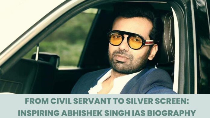 From Civil Servant To Silver Screen Inspiring Abhishek Singh Ias Biography