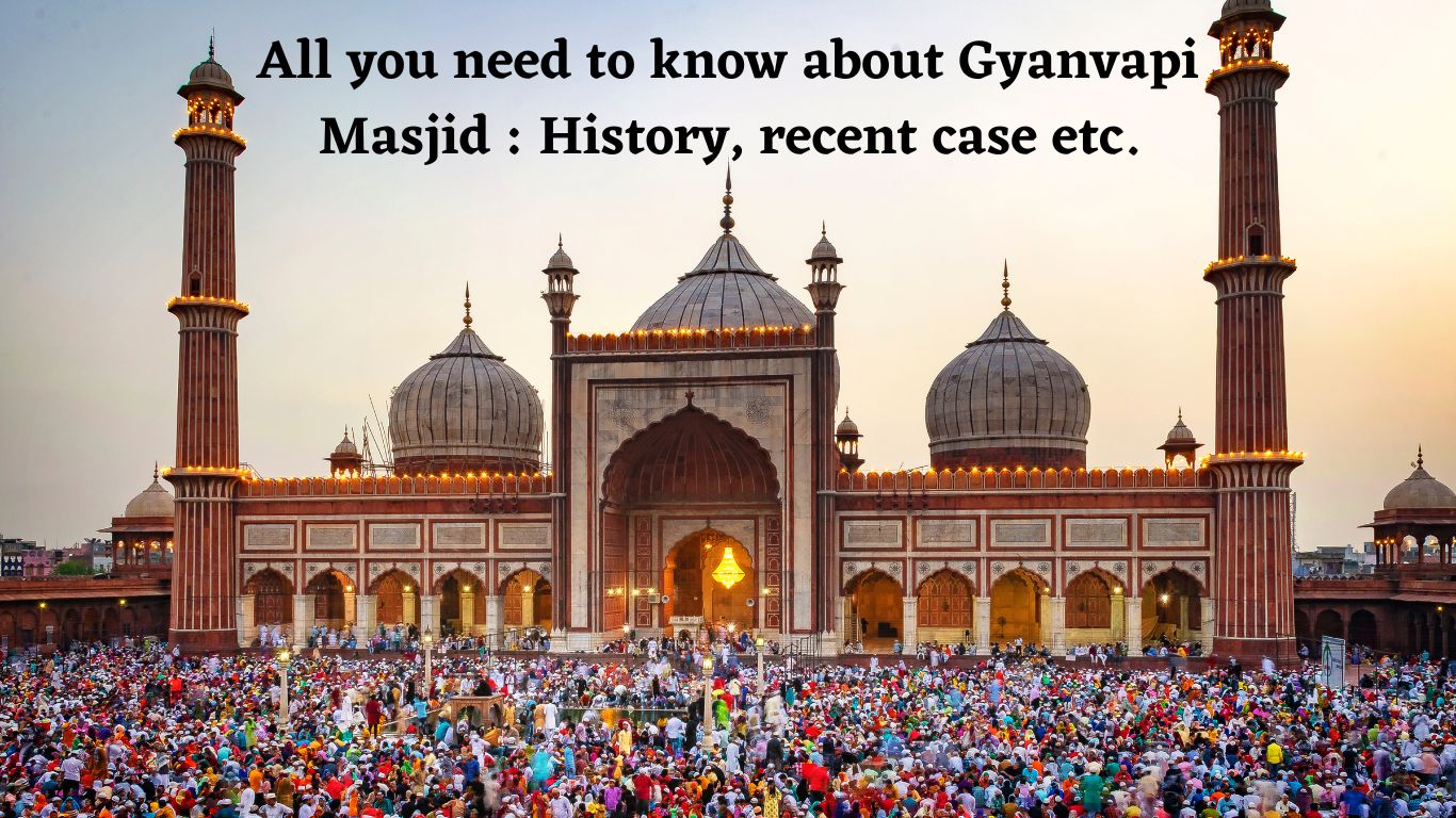 All you need to know about Gyanvapi Masjid : History, recent case etc.