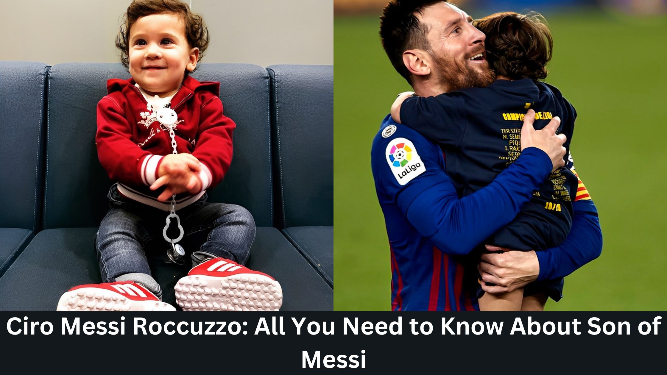 Ciro Messi Roccuzzo All You Need to Know About Son of Messi