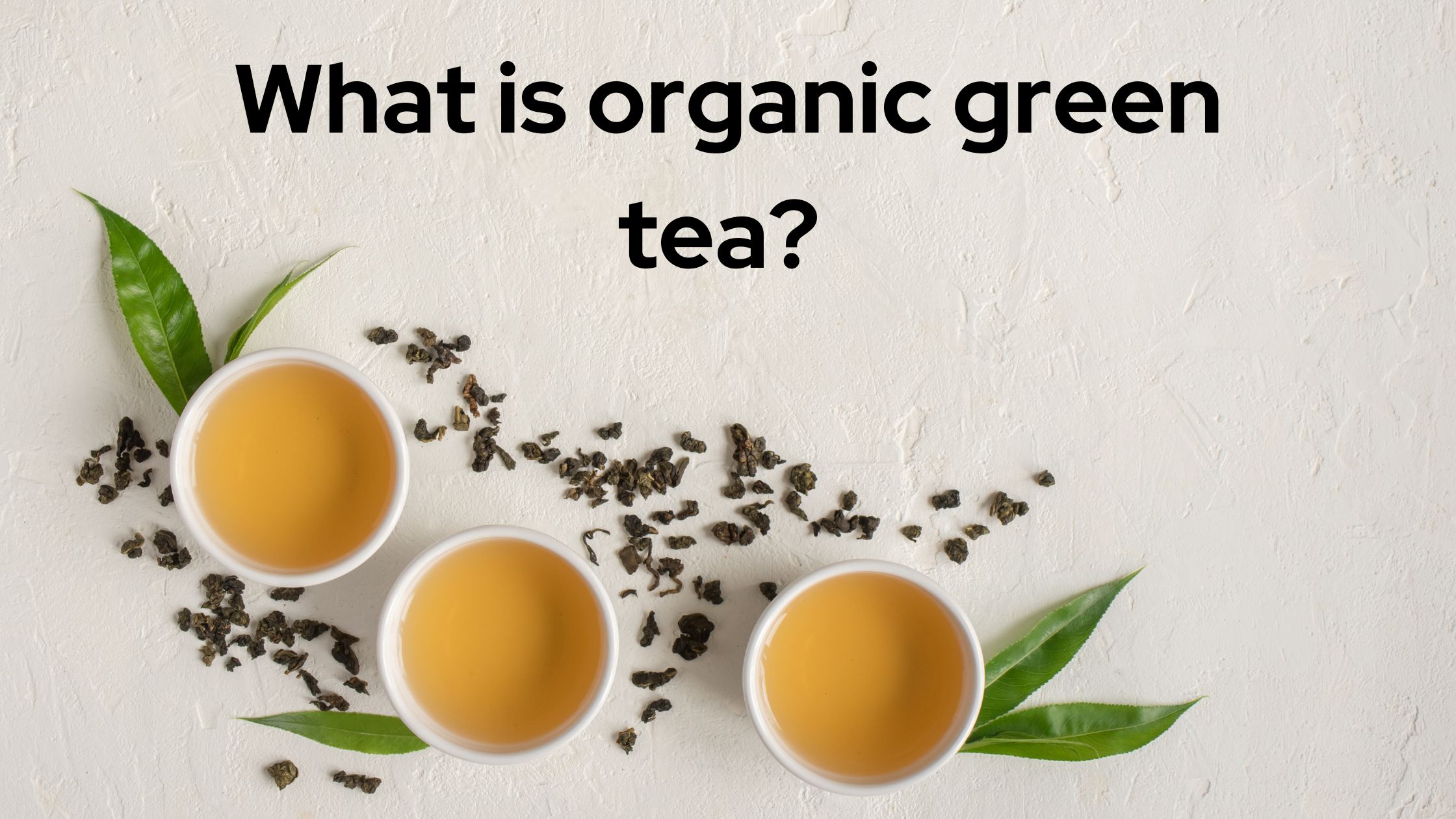 7 Surprising Benefits of Organic Green Tea