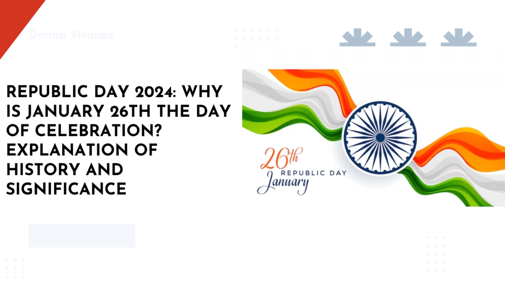 Republic Day 2024: Why Is January 26th The Day Of Celebration ...