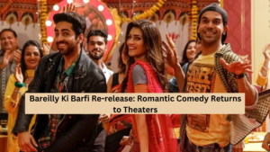 Bareilly Ki Barfi Re-release: Romantic Comedy Returns to Theaters